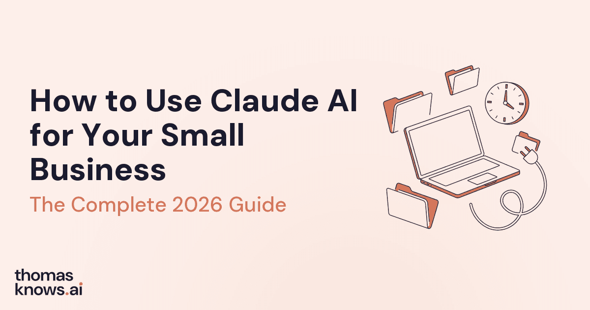 How to Use Claude AI for Your Small Business - The Complete 2026 Guide by thomasknows.ai