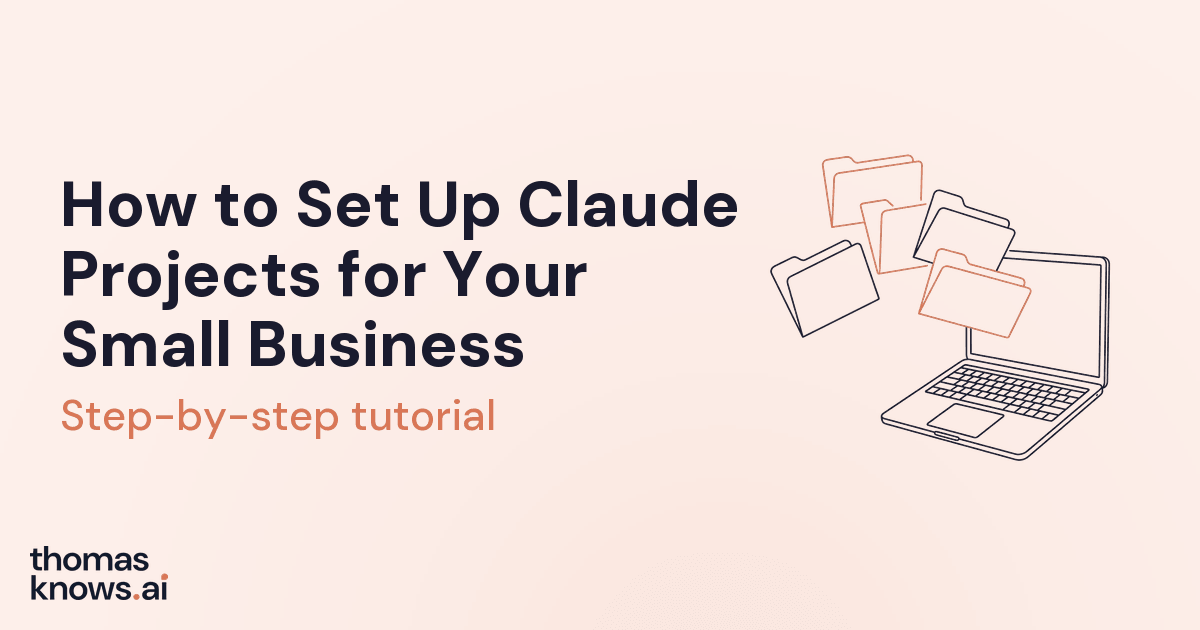 Cómo configurar Claude Projects para tu pequeña empresa: tutorial paso a paso de thomasknows.ai