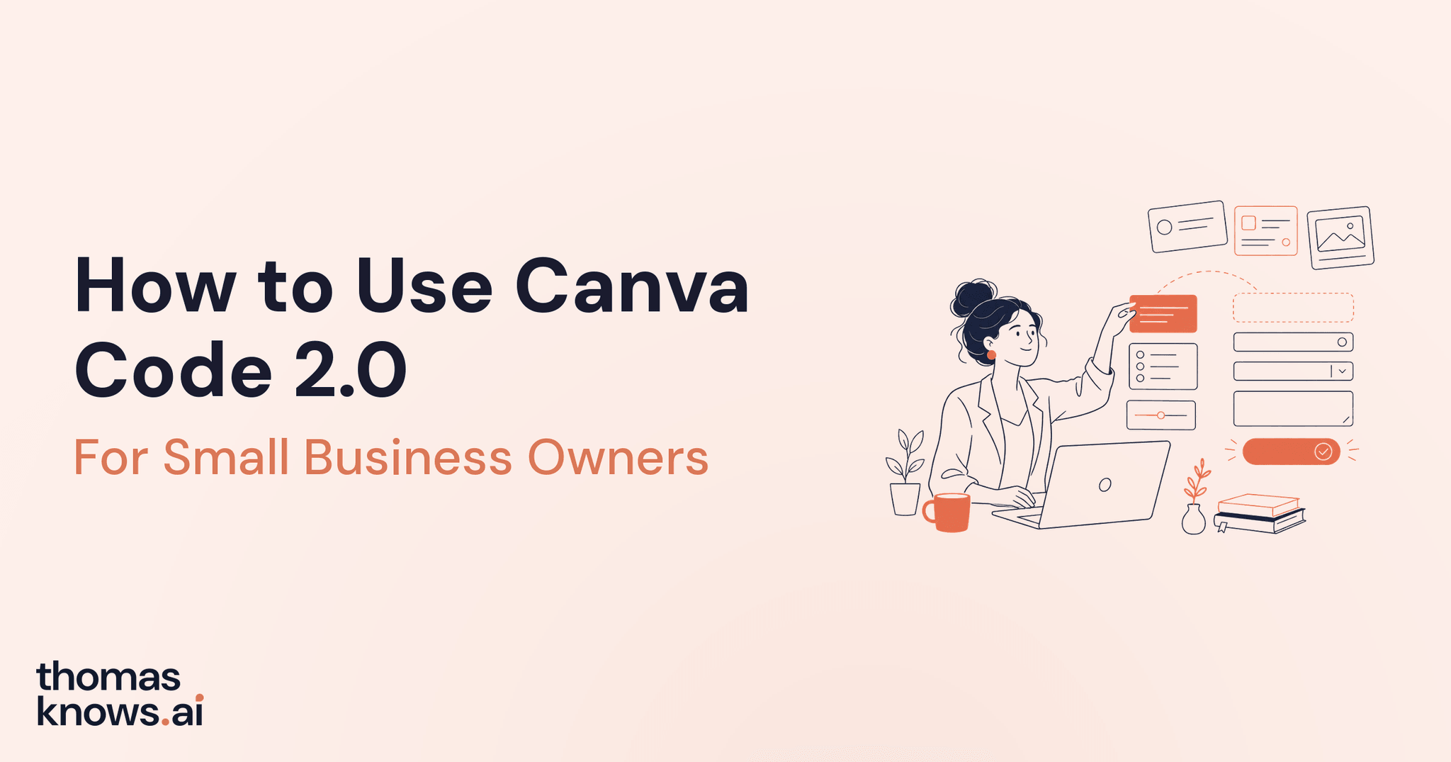 Banner reading How to Use Canva Code 2.0 for Small Business Owners, with an illustration of a woman arranging form elements
